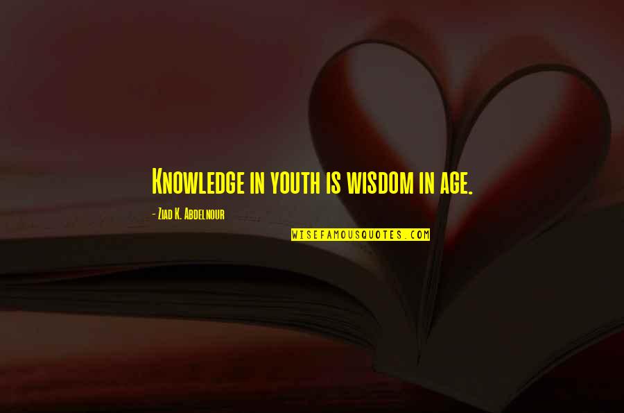 Sucrose Formula Quotes By Ziad K. Abdelnour: Knowledge in youth is wisdom in age. Sucrose Formula Quotes By Ziad K. Abdelnour: Knowledge in youth is wisdom in age.