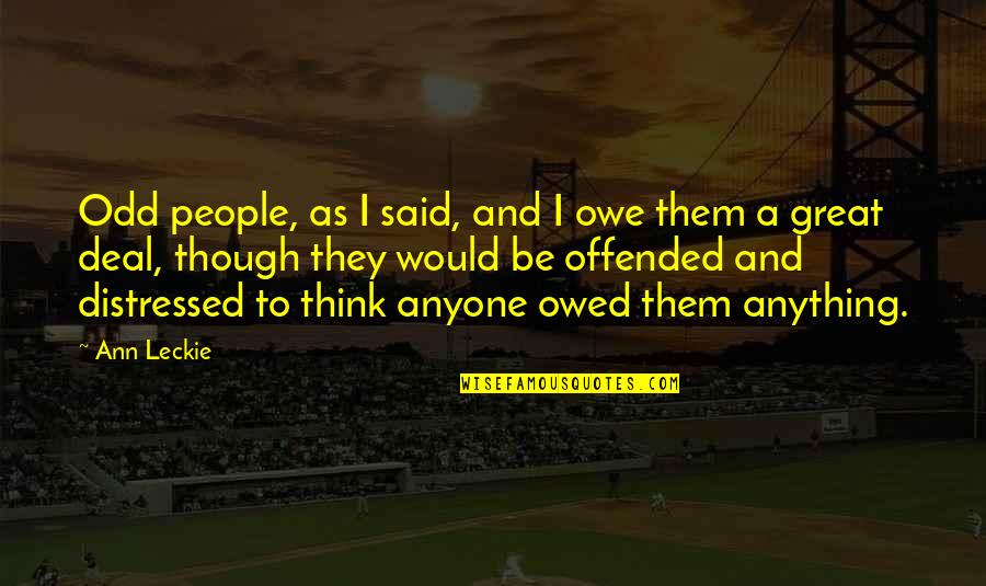 Sucsess Quotes By Ann Leckie: Odd people, as I said, and I owe Sucsess Quotes By Ann Leckie: Odd people, as I said, and I owe