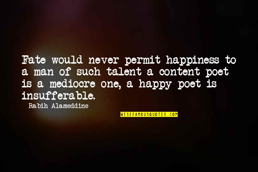 Sucsy Fischer Quotes By Rabih Alameddine: Fate would never permit happiness to a man