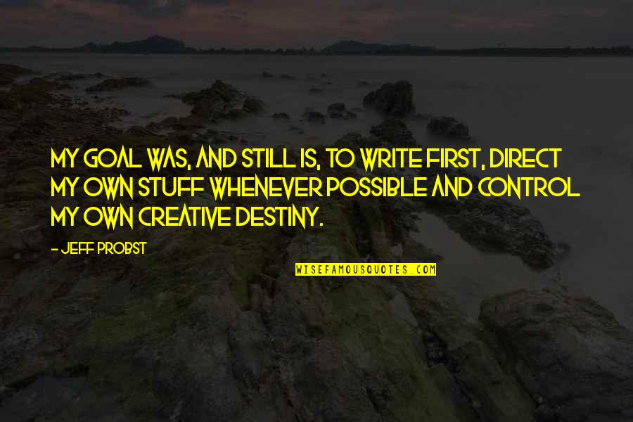 Suctioned Balls Quotes By Jeff Probst: My goal was, and still is, to write
