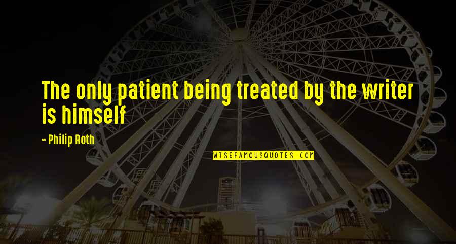 Suctioned Balls Quotes By Philip Roth: The only patient being treated by the writer