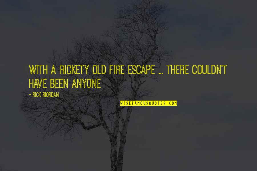 Suctioned Balls Quotes By Rick Riordan: With a rickety old fire escape ... there