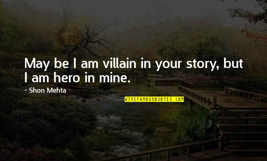 Suctioned Balls Quotes By Shon Mehta: May be I am villain in your story,