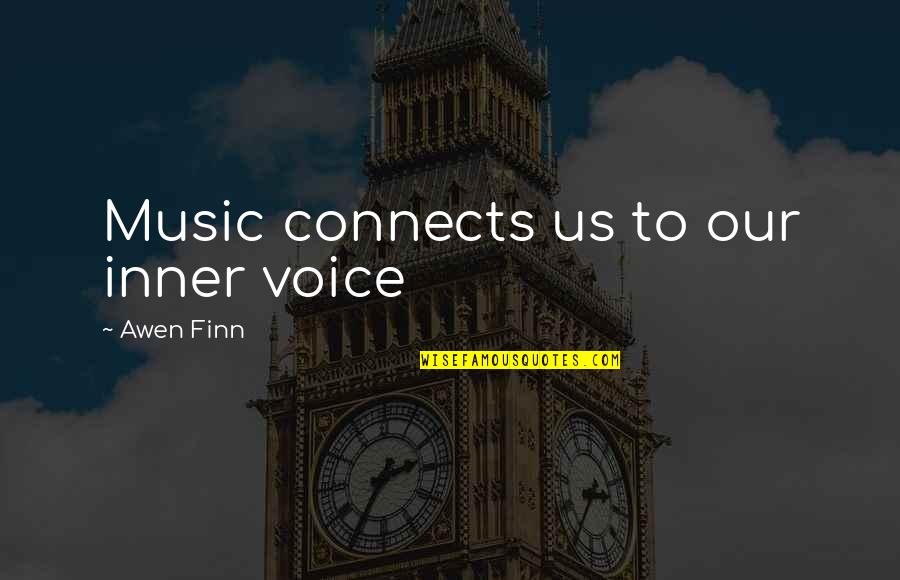 Suctioned Patient Quotes By Awen Finn: Music connects us to our inner voice Suctioned Patient Quotes By Awen Finn: Music connects us to our inner voice