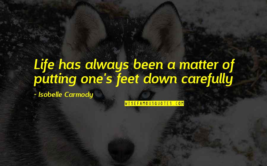 Sucuccu Quotes By Isobelle Carmody: Life has always been a matter of putting