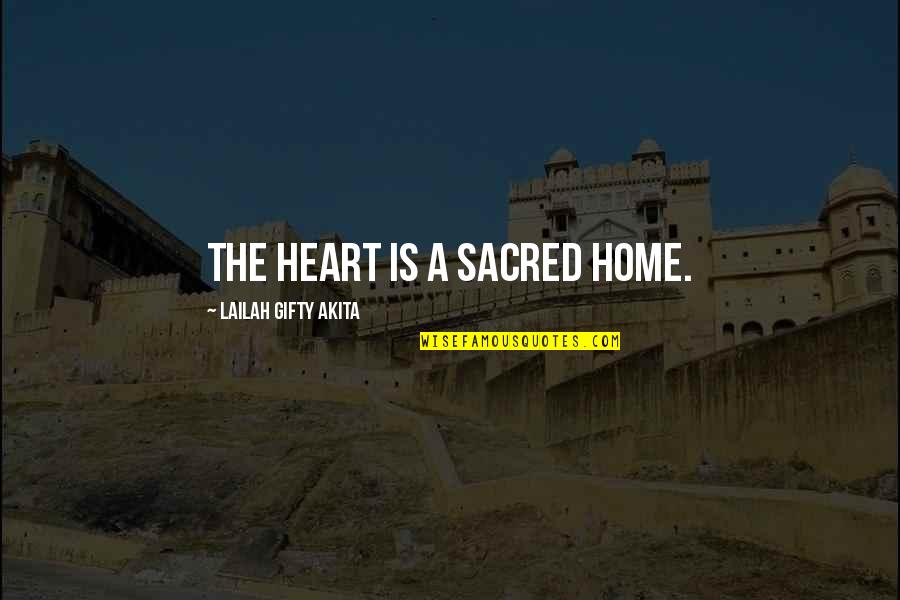 Sucuccu Quotes By Lailah Gifty Akita: The heart is a sacred home.