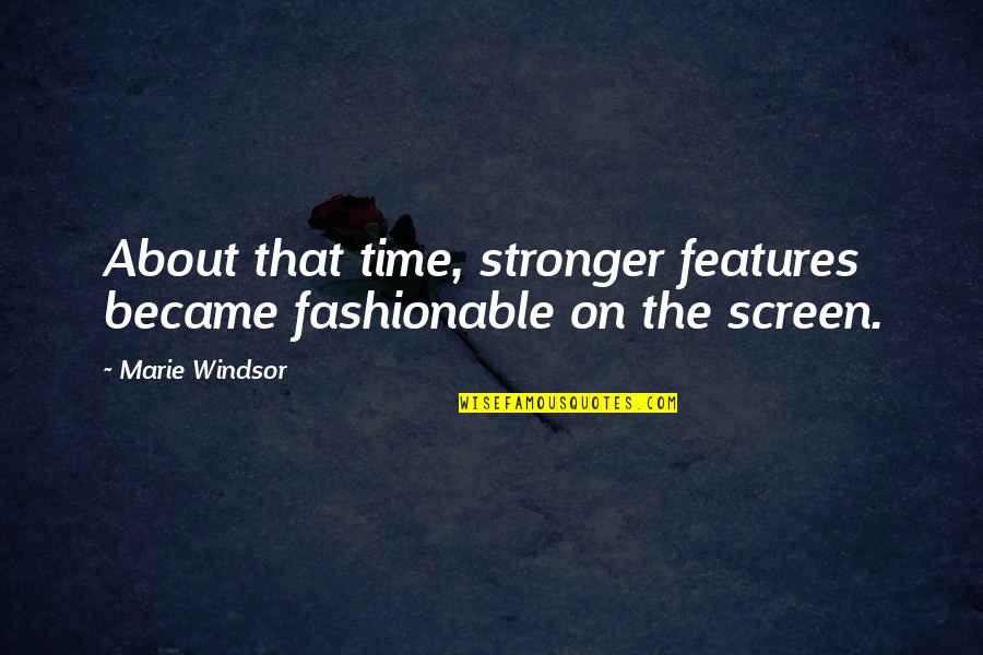 Sucuccu Quotes By Marie Windsor: About that time, stronger features became fashionable on