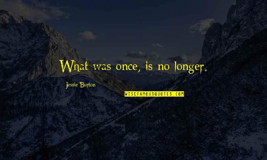 Sucucu Quotes By Jessie Burton: What was once, is no longer.