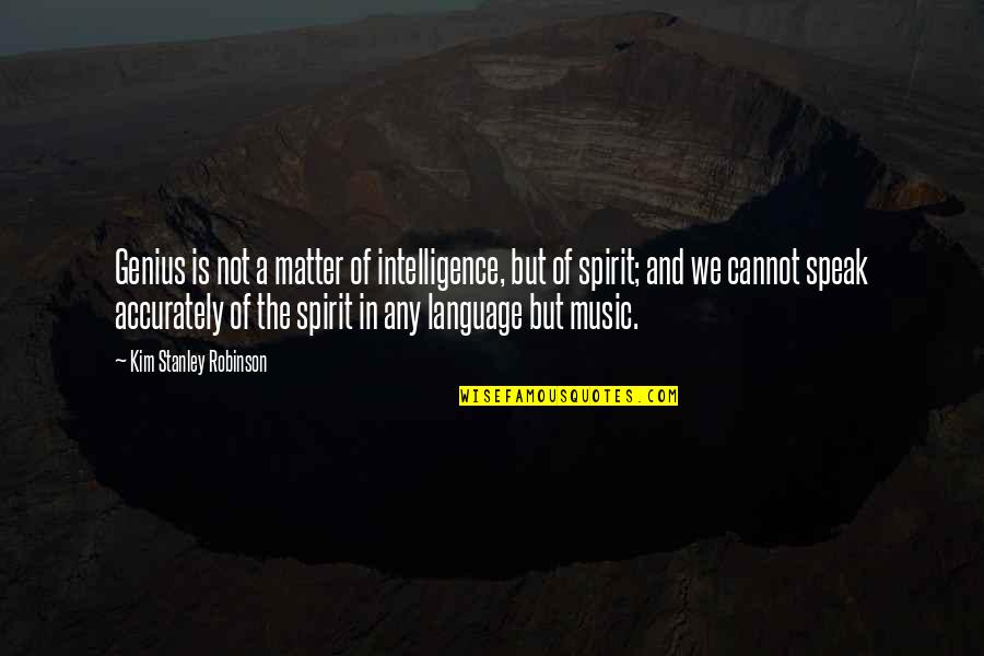 Sucumbir Rae Quotes By Kim Stanley Robinson: Genius is not a matter of intelligence, but Sucumbir Rae Quotes By Kim Stanley Robinson: Genius is not a matter of intelligence, but