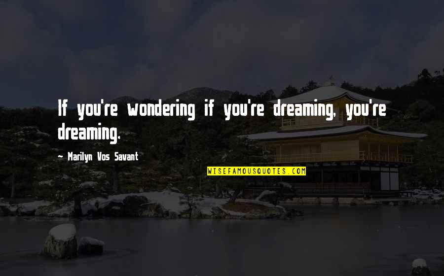 Sucy Pfp Quotes By Marilyn Vos Savant: If you're wondering if you're dreaming, you're dreaming. Sucy Pfp Quotes By Marilyn Vos Savant: If you're wondering if you're dreaming, you're dreaming.
