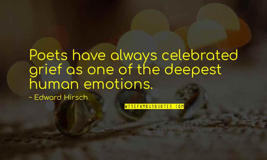Sudabeh Gooch Quotes By Edward Hirsch: Poets have always celebrated grief as one of