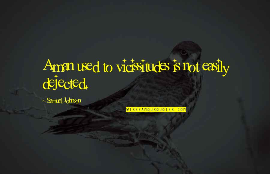 Sudabeh Yazdi Quotes By Samuel Johnson: A man used to vicissitudes is not easily Sudabeh Yazdi Quotes By Samuel Johnson: A man used to vicissitudes is not easily
