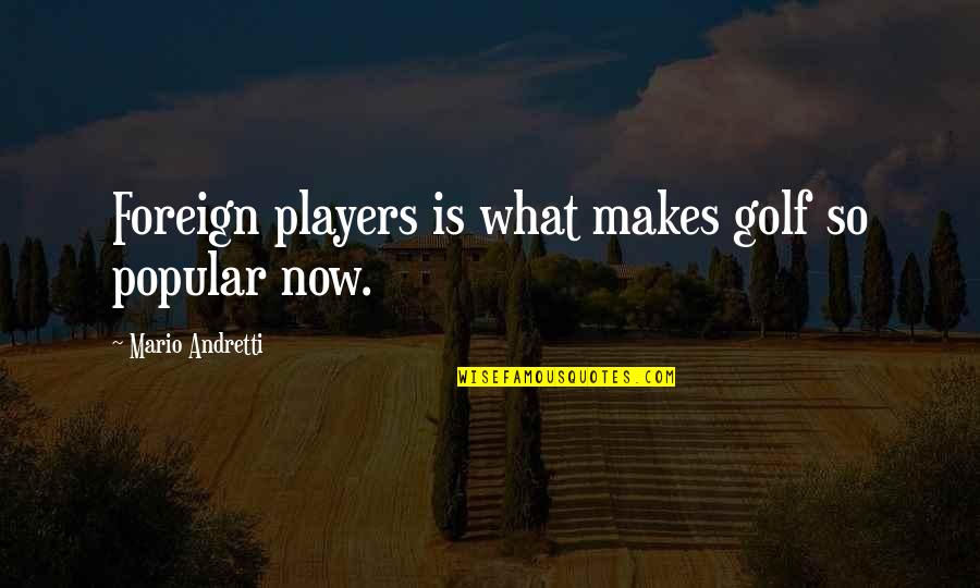 Sudaderas Blancas Quotes By Mario Andretti: Foreign players is what makes golf so popular