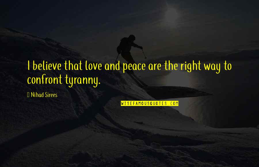 Sudaderas Blancas Quotes By Nihad Sirees: I believe that love and peace are the
