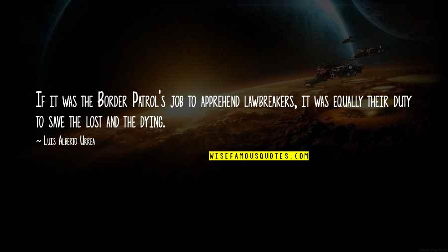 Sudaderas Hombre Quotes By Luis Alberto Urrea: If it was the Border Patrol's job to Sudaderas Hombre Quotes By Luis Alberto Urrea: If it was the Border Patrol's job to