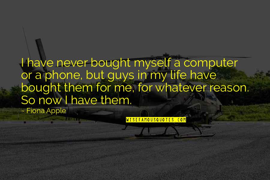 Sudado De Carne Quotes By Fiona Apple: I have never bought myself a computer or Sudado De Carne Quotes By Fiona Apple: I have never bought myself a computer or