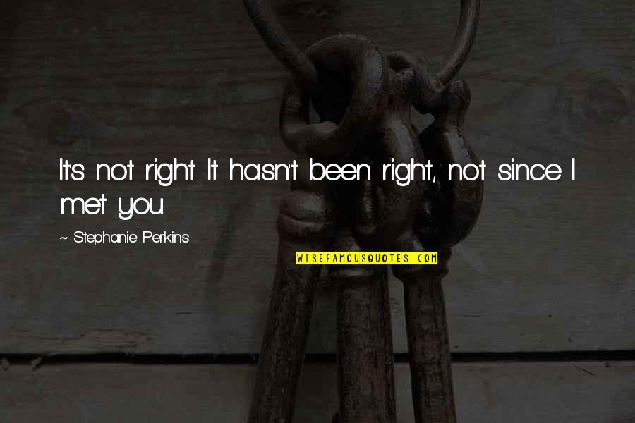 Sudahlah Quotes By Stephanie Perkins: It's not right. It hasn't been right, not