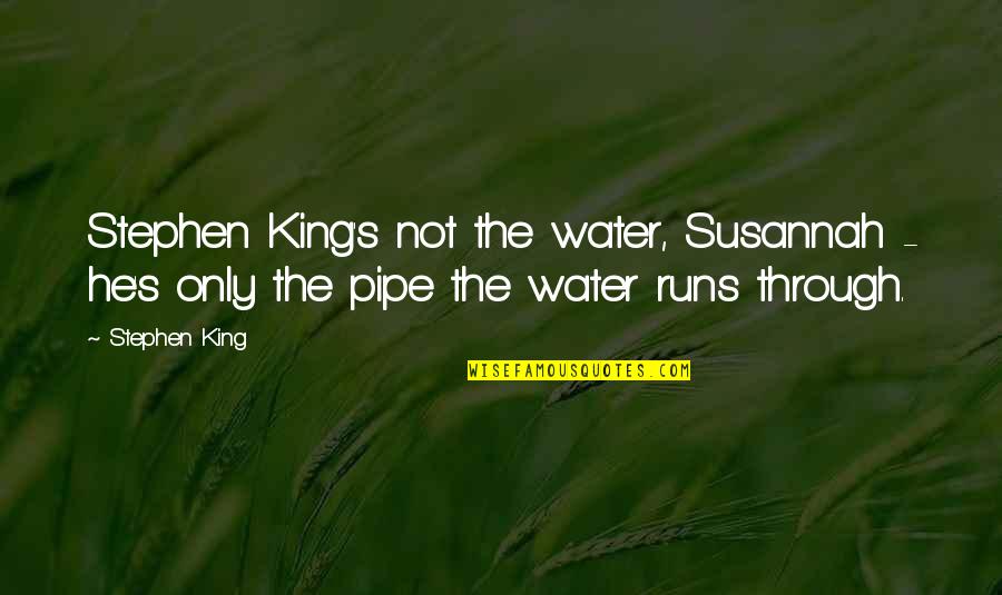 Sudaki Halkalar Quotes By Stephen King: Stephen King's not the water, Susannah - he's