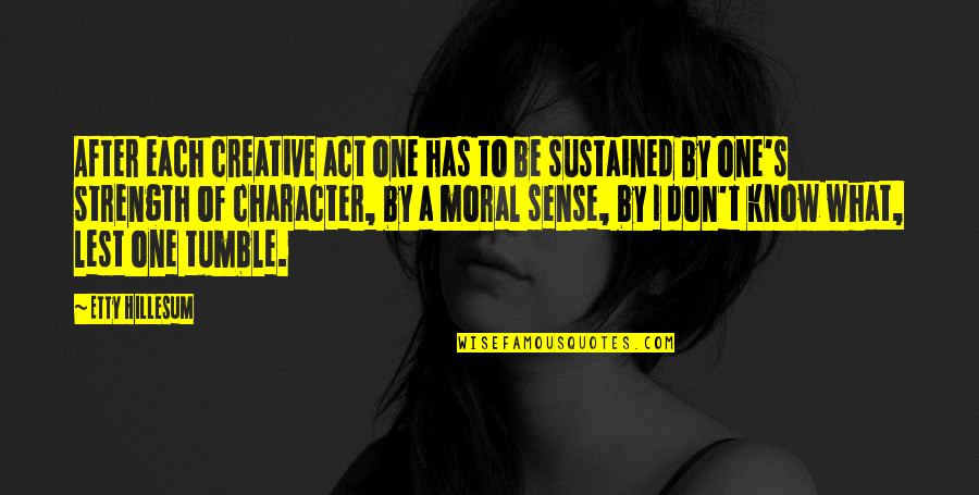 Sudaki Harfler Quotes By Etty Hillesum: After each creative act one has to be Sudaki Harfler Quotes By Etty Hillesum: After each creative act one has to be