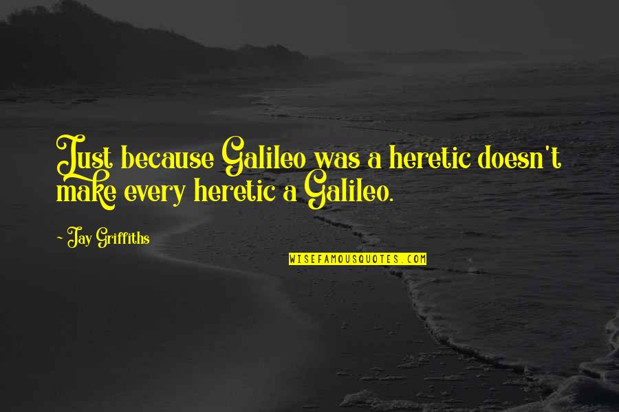 Sudaki Harfler Quotes By Jay Griffiths: Just because Galileo was a heretic doesn't make