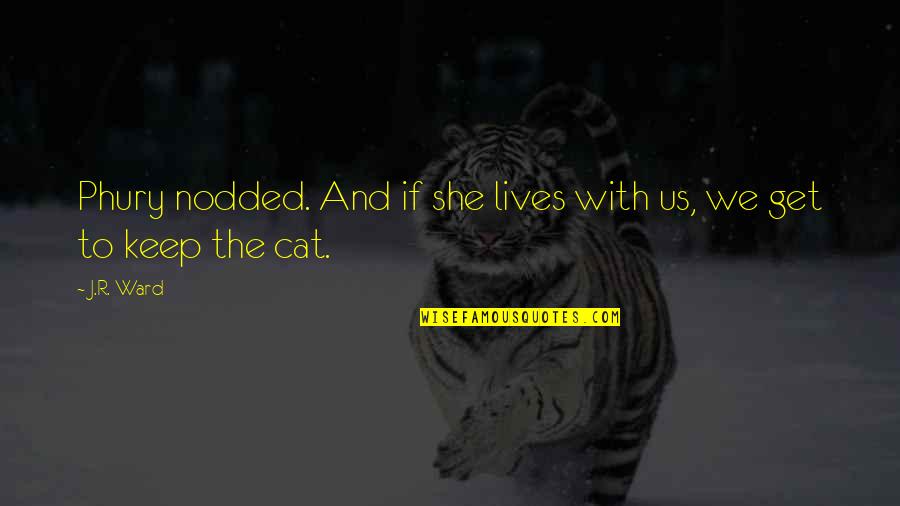 Sudamericana Radio Quotes By J.R. Ward: Phury nodded. And if she lives with us,