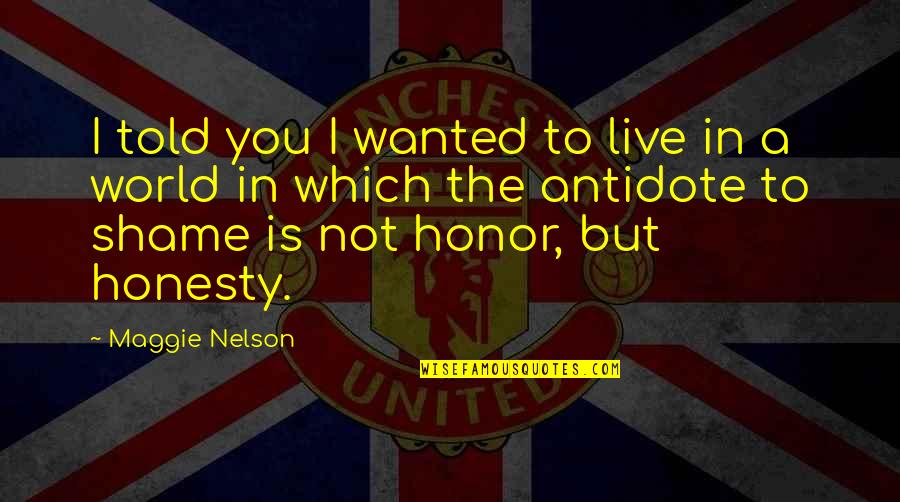 Sudamericana Seguros Quotes By Maggie Nelson: I told you I wanted to live in Sudamericana Seguros Quotes By Maggie Nelson: I told you I wanted to live in