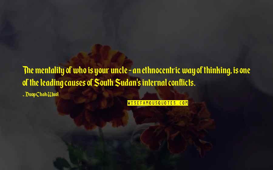 Sudan Quotes By Duop Chak Wuol: The mentality of who is your uncle - Sudan Quotes By Duop Chak Wuol: The mentality of who is your uncle -