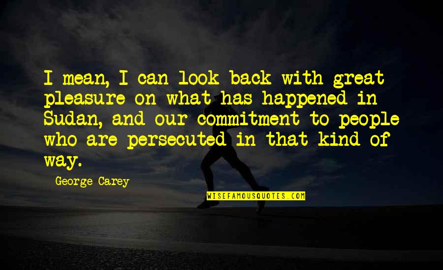 Sudan Quotes By George Carey: I mean, I can look back with great Sudan Quotes By George Carey: I mean, I can look back with great