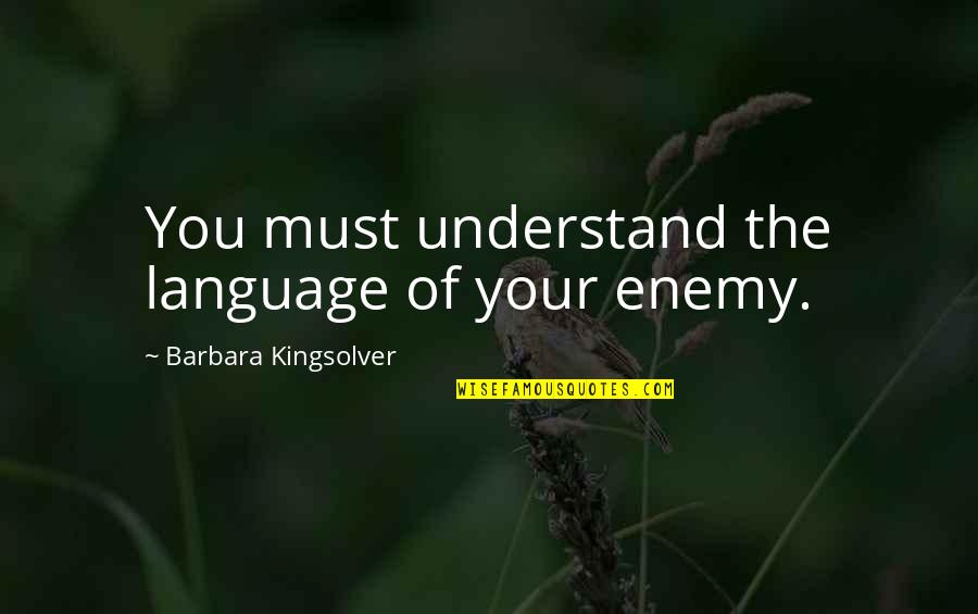 Sudanafoogonline Quotes By Barbara Kingsolver: You must understand the language of your enemy. Sudanafoogonline Quotes By Barbara Kingsolver: You must understand the language of your enemy.