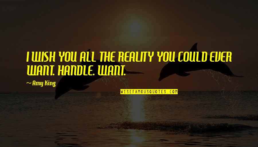 Sudanese Music Quotes By Amy King: I WISH YOU ALL THE REALITY YOU COULD