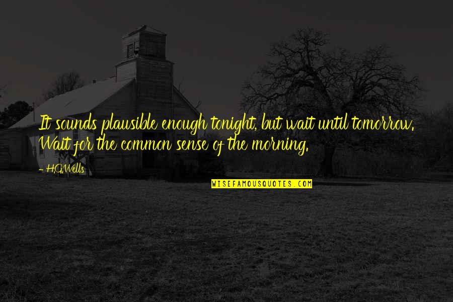 Sudanese Music Quotes By H.G.Wells: It sounds plausible enough tonight, but wait until Sudanese Music Quotes By H.G.Wells: It sounds plausible enough tonight, but wait until