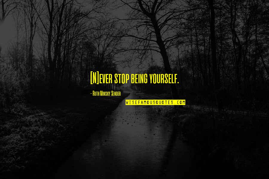 Sudarat Budtporm Quotes By Ruth Minsky Sender: [N]ever stop being yourself.