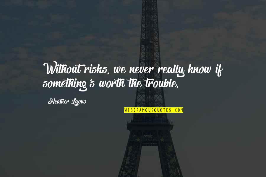 Sudare Roman Quotes By Heather Lyons: Without risks, we never really know if something's