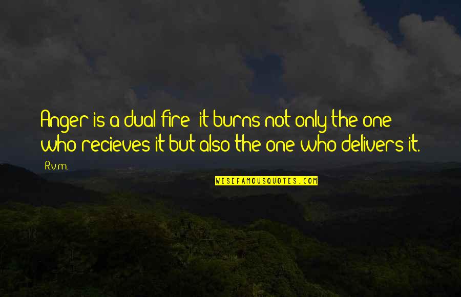 Sudarshan Chemical Industries Quotes By R.v.m.: Anger is a dual fire; it burns not Sudarshan Chemical Industries Quotes By R.v.m.: Anger is a dual fire; it burns not