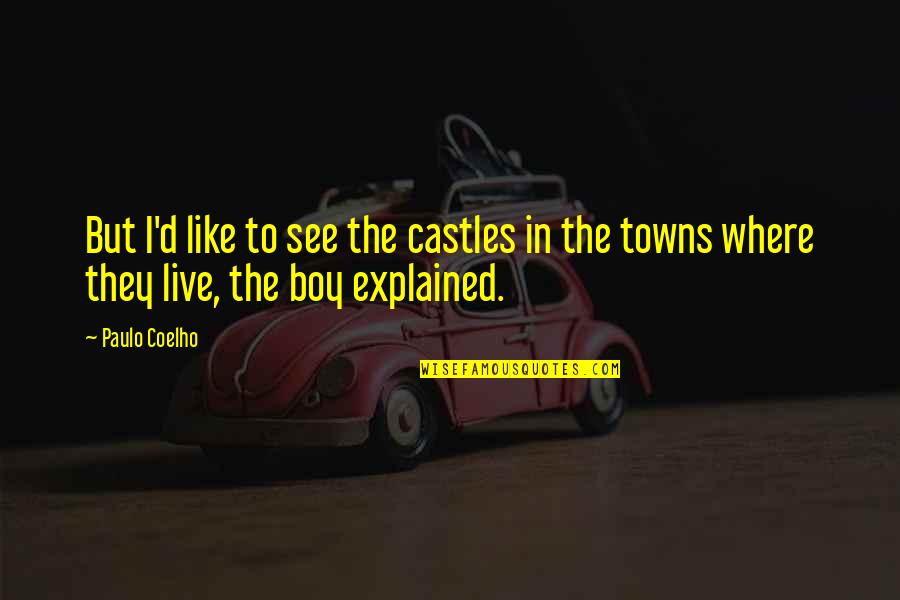 Sudarso Brothers Quotes By Paulo Coelho: But I'd like to see the castles in