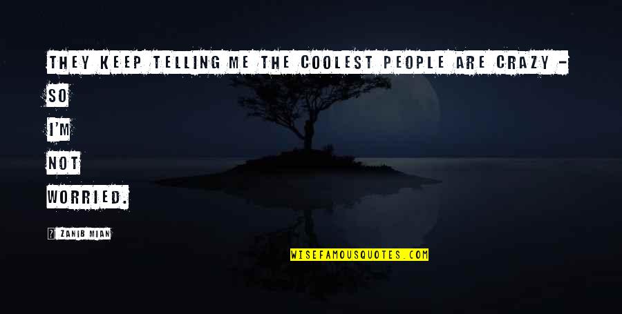 Sudavit Quotes By Zanib Mian: They keep telling me the coolest people are