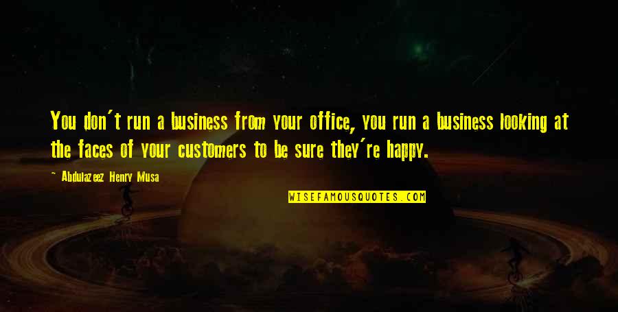 Sudbonosni Dan Quotes By Abdulazeez Henry Musa: You don't run a business from your office,