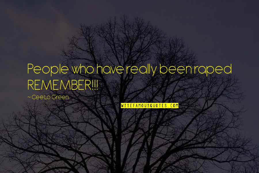 Suddaby Buffalo Quotes By Cee Lo Green: People who have really been raped REMEMBER!!! Suddaby Buffalo Quotes By Cee Lo Green: People who have really been raped REMEMBER!!!