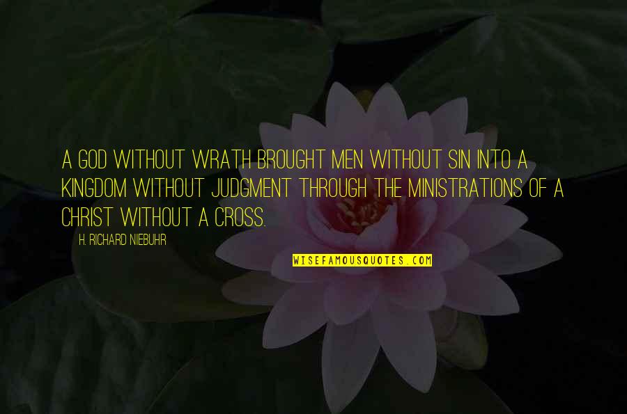 Suddaby Stowe Quotes By H. Richard Niebuhr: A God without wrath brought men without sin Suddaby Stowe Quotes By H. Richard Niebuhr: A God without wrath brought men without sin