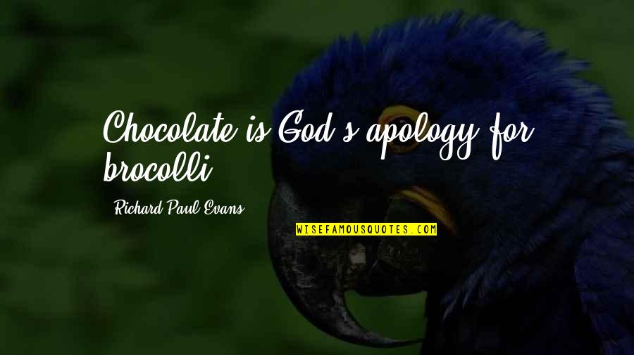 Suddath Global Logistics Quotes By Richard Paul Evans: Chocolate is God's apology for brocolli Suddath Global Logistics Quotes By Richard Paul Evans: Chocolate is God's apology for brocolli
