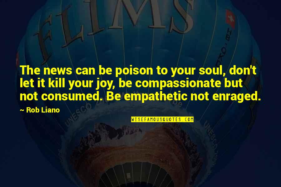 Sudden Changes In Life Quotes By Rob Liano: The news can be poison to your soul,