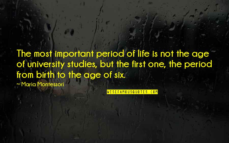Sudden Changes Quotes By Maria Montessori: The most important period of life is not Sudden Changes Quotes By Maria Montessori: The most important period of life is not