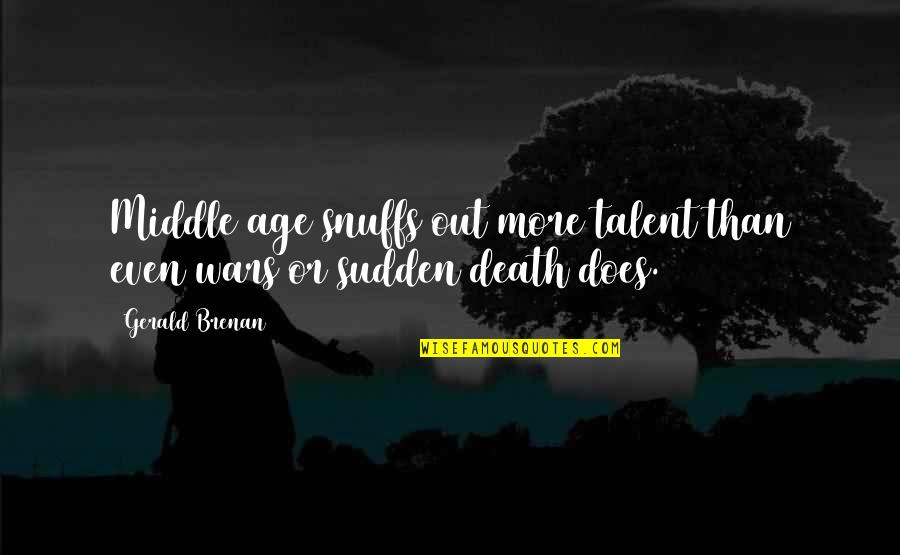 Sudden Death Quotes By Gerald Brenan: Middle age snuffs out more talent than even
