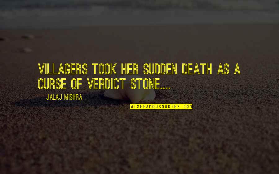 Sudden Death Quotes By Jalaj Mishra: Villagers took her sudden death as a curse