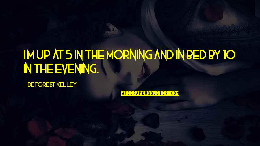 Sudden Loss Of A Friend Quotes By DeForest Kelley: I m up at 5 in the morning Sudden Loss Of A Friend Quotes By DeForest Kelley: I m up at 5 in the morning