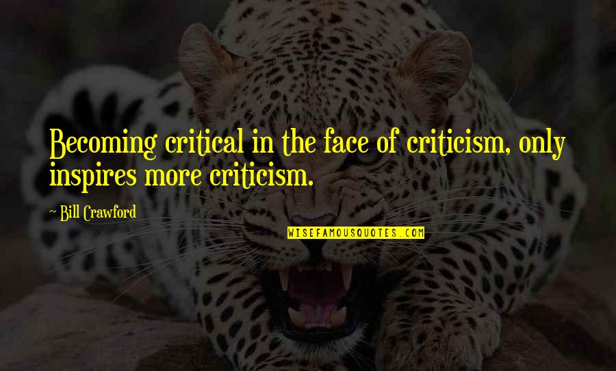 Sudden Loss Of Mother Quotes By Bill Crawford: Becoming critical in the face of criticism, only