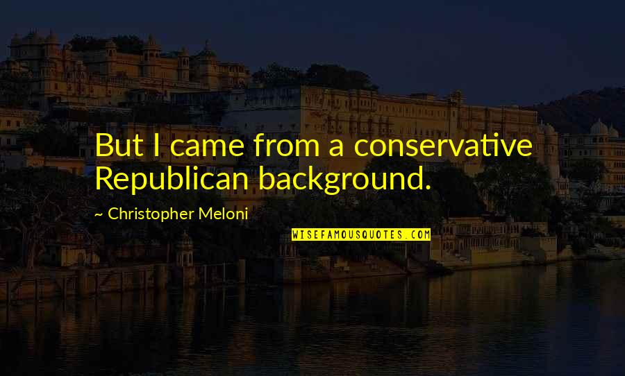 Sudden Loss Of Mother Quotes By Christopher Meloni: But I came from a conservative Republican background.