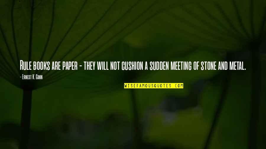 Sudden Meeting Quotes By Ernest K. Gann: Rule books are paper - they will not