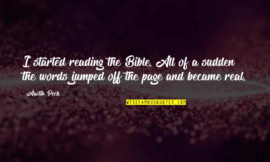Sudden Quotes By Austin Peck: I started reading the Bible. All of a Sudden Quotes By Austin Peck: I started reading the Bible. All of a