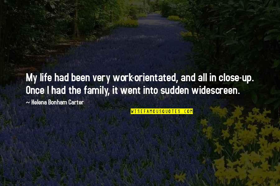 Sudden Quotes By Helena Bonham Carter: My life had been very work-orientated, and all Sudden Quotes By Helena Bonham Carter: My life had been very work-orientated, and all